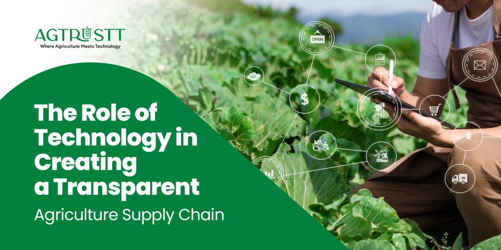 The Role of Technology in Creating a Transparent Agriculture Supply Chain