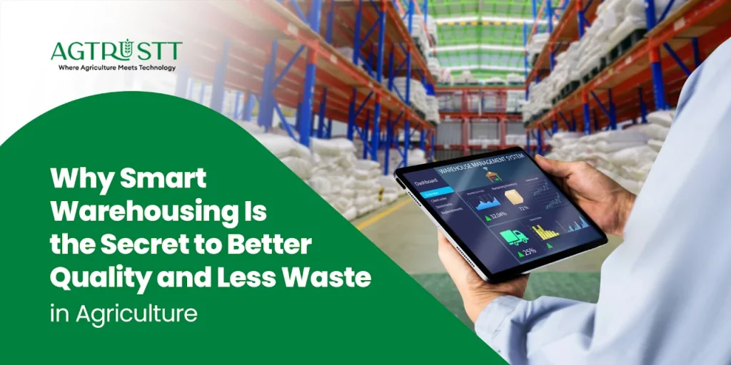 Why Smart Warehousing Is the Secret to Better Quality and Less Waste in Agriculture