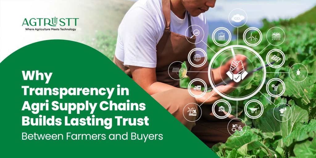 Why Transparency in Agri Supply Chains Builds Lasting Trust Between Farmers and Buyers
