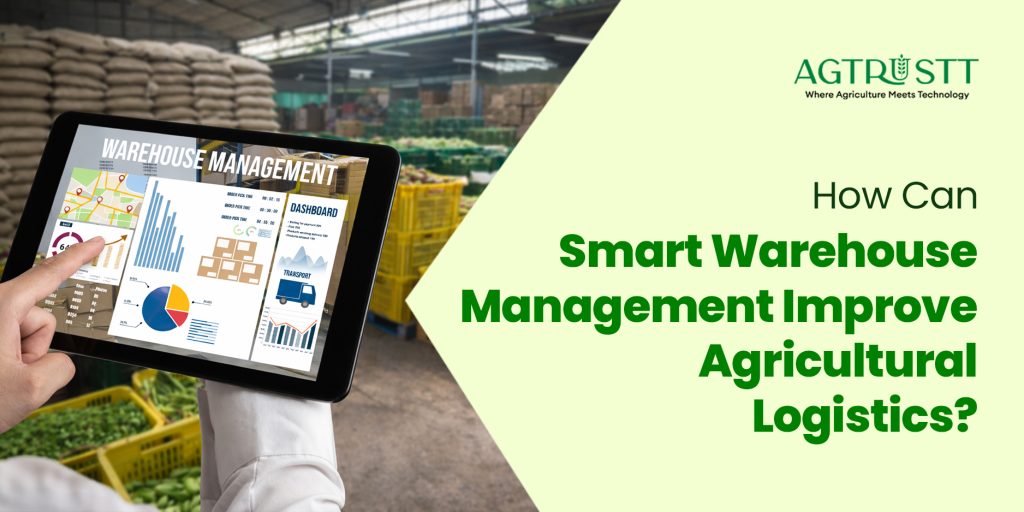 How Can Smart Warehouse Management Improve Agricultural Logistics