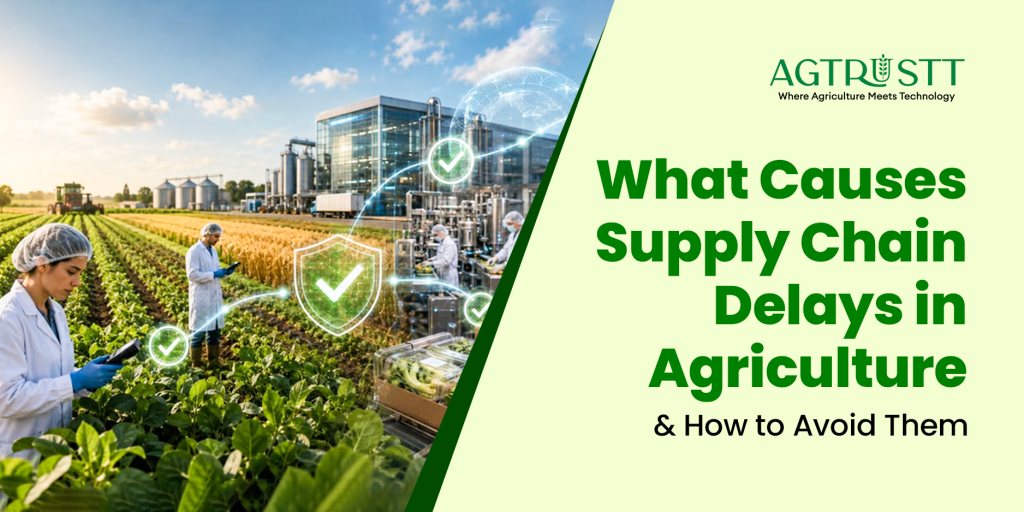 What Causes Supply Chain Delays in Agriculture & How to Avoid Them?